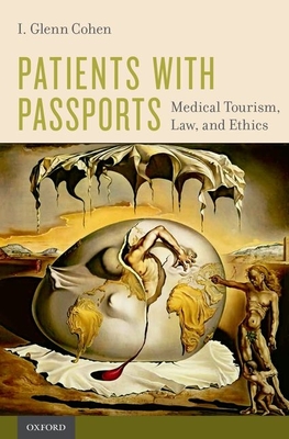 Patients with Passports: Medical Tourism, Law, and Ethics - Cohen, I Glenn, Jd