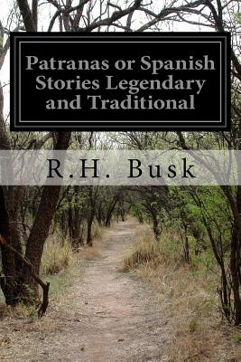 Patranas or Spanish Stories Legendary and Traditional - Busk, R H