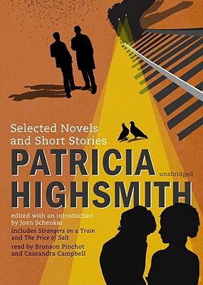 Patricia Highsmith: Selected Novels and Short Stories - Highsmith, Patricia, and Schenkar, Joan (Editor), and Pinchot, Bronson (Read by)