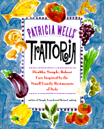 Patricia Wells' Trattoria - Wells, Patricia, and Rothfeld, Steven