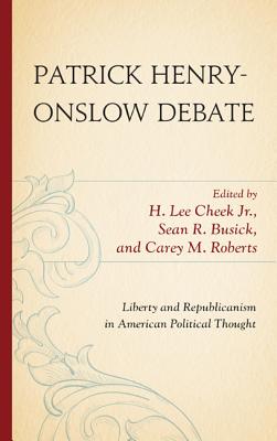 Patrick Henry-Onslow Debate: Liberty and Republicanism in American Political Thought - Cheek, H Lee (Editor), and Busick, Sean R (Editor), and Roberts, Carey M (Editor)