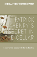 Patrick Henry's Secret in the Cellar: A Story of His Insane Wife Sarah Shelton