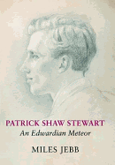 Patrick Shaw Stewart: An Edwardian Meteor