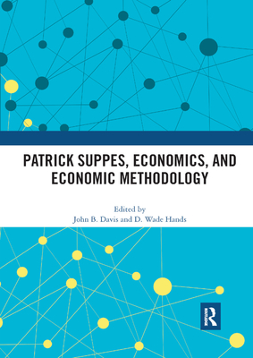 Patrick Suppes, Economics, and Economic Methodology - Davis, John B. (Editor), and Hands, D. Wade (Editor)
