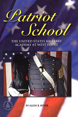 Patriot School: The United States Military Academy at West Point - Boyer, Allen B
