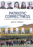 Patriotic Correctness: Academic Freedom and Its Enemies