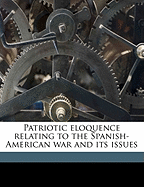 Patriotic Eloquence Relating to the Spanish-American War and Its Issues Volume 2