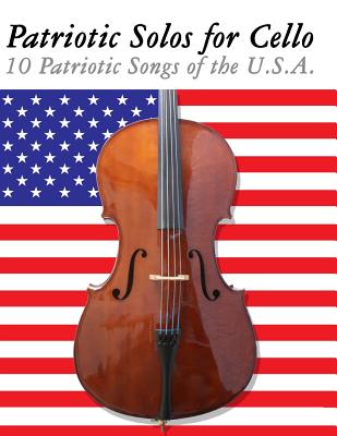 Patriotic Solos for Cello: 10 Patriotic Songs of the U.S.A. - Sam, Uncle