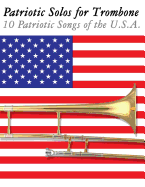 Patriotic Solos for Trombone: 10 Patriotic Songs of the U.S.A.