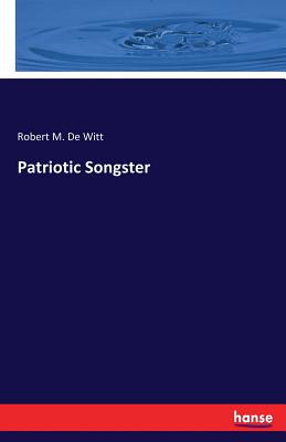 Patriotic Songster - De Witt, Robert M