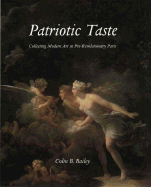 Patriotic Taste: Collecting Modern Art in Pre-Revolutionary Paris