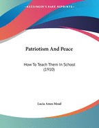 Patriotism And Peace: How To Teach Them In School (1910)