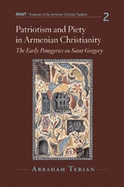 Patriotism and Piety in Armenian Christianity: The Early Panegyrics on Saint Gregory