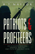 Patriots and Profiteers: On Economic Warfare, Embargo Busting, and State-Sponsored Crime - Naylor, Tom