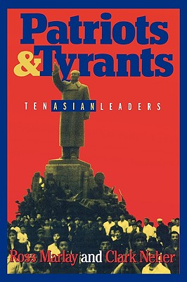 Patriots and Tyrants: Ten Asian Leaders - Marlay, Ross, and Neher, Clark