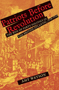 Patriots Before Revolution: The Rise of Party Politics in the British Atlantic, 1714-1763