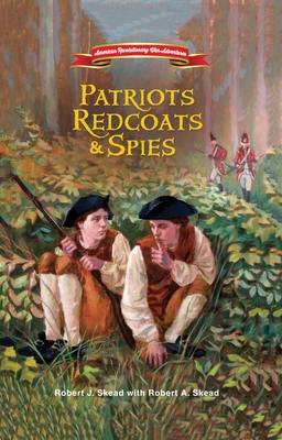 Patriots, Redcoats and Spies - Skead, Robert J, and Skead, Robert A