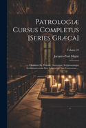 Patrologi Cursus Completus [Series Grca]: ... Omnium Ss. Patrum, Doctorum, Scriptorumque Ecclasiasticorum Sive Latinorum Sive Grcorum ...; Volume 24