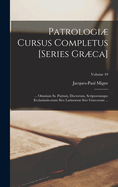 Patrologi Cursus Completus [Series Grca]: ... Omnium Ss. Patrum, Doctorum, Scriptorumque Ecclasiasticorum Sive Latinorum Sive Grcorum ...; Volume 49