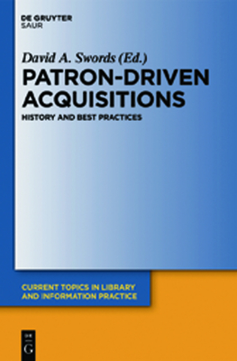 Patron-Driven Acquisitions: History and Best Practices - Swords, David A. (Editor)