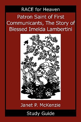 Patron Saint of First Communicants, the Story of Blessed Imelda Lambertini Study Guide - McKenzie, Janet P