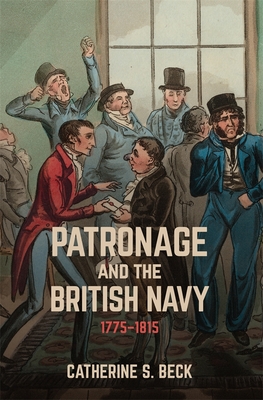 Patronage and the British Navy, 1775-1815 - Beck, Catherine