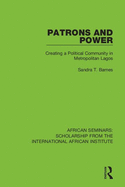 Patrons and Power: Creating a Political Community in Metropolitan Lagos