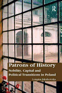 Patrons of History: Nobility, Capital and Political Transitions in Poland