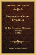 Patronymica Cornu-Britannica: Or The Etymology Of Cornish Surnames (1870)