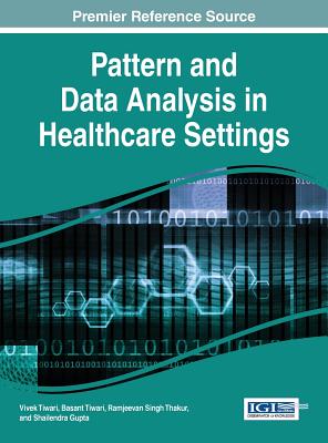 Pattern and Data Analysis in Healthcare Settings - Tiwari, Vivek (Editor), and Tiwari, Basant (Editor), and Thakur, Ramjeevan Singh (Editor)