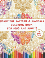Pattern and Mandala Coloring Book for Kids and Adults 3 Years to up: Coloring Books for Kids and Adluts, 100 Mandalas and Pattern Coloring Collection 3 Years to Up, Mandalas for Boys, Girls, Stress Relieving Patterns, Relaxing Geometric Patterns