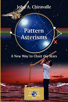 Pattern Asterisms: A New Way to Chart the Stars - Chiravalle, John