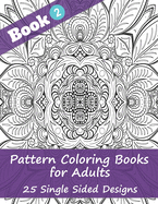 Pattern Coloring Books for Adults (Book 2) -25 Single Sided Designs: Unique Designs for Hours of Relaxation Fun Gift for Stressful People