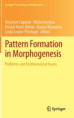 Pattern Formation in Morphogenesis: Problems and Mathematical Issues - Capasso, Vincenzo (Editor), and Gromov, Misha (Editor), and Harel-Bellan, Annick (Editor)