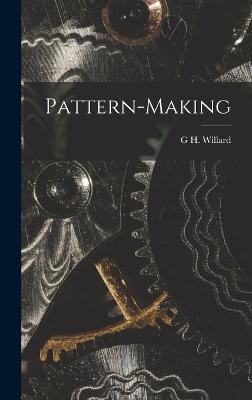 Pattern-Making - Willard, G H