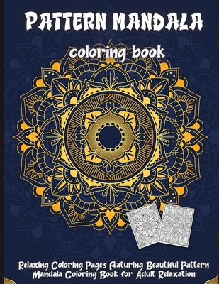 Pattern Mandala: Adult Coloring Book: Mandalas and Patterns: Stress Relieving Designs for Relaxation, Fun and Calm - Silva, Emma