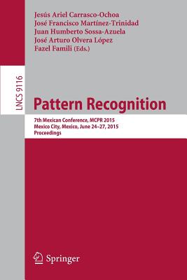 Pattern Recognition: 7th Mexican Conference, McPr 2015, Mexico City, Mexico, June 24-27, 2015, Proceedings - Carrasco-Ochoa, Jess Ariel (Editor), and Mart-Nez-Trinidad, Jos Francisco (Editor), and Sossa-Azuela, Juan Humberto (Editor)