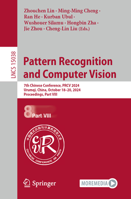 Pattern Recognition and Computer Vision: 7th Chinese Conference, PRCV 2024, Urumqi, China, October 18-20, 2024, Proceedings, Part VIII - Lin, Zhouchen (Editor), and Cheng, Ming-Ming (Editor), and He, Ran (Editor)