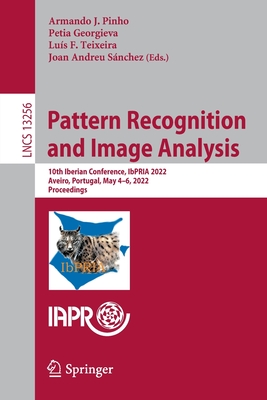 Pattern Recognition and Image Analysis: 10th Iberian Conference, IbPRIA 2022, Aveiro, Portugal, May 4-6, 2022, Proceedings - Pinho, Armando J. (Editor), and Georgieva, Petia (Editor), and Teixeira, Lus F. (Editor)