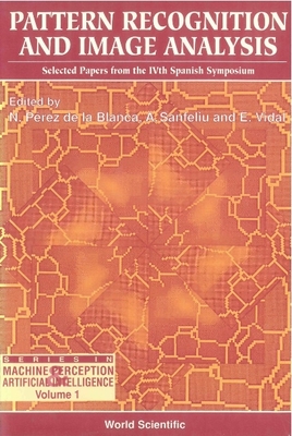 Pattern Recognition and Image Analysis: Selected Papers from the Ivth Spanish Symposium - De La Blanca, N Perez (Editor), and Sanfeliu, Alberto (Editor), and Vidal, Enrique (Editor)