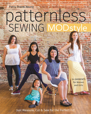 Patternless Sewing MOD Style: 24 Garments for Women and Girls - Young, Patty