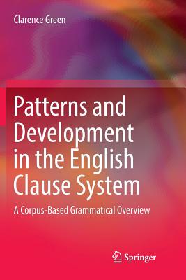 Patterns and Development in the English Clause System: A Corpus-Based Grammatical Overview - Green, Clarence