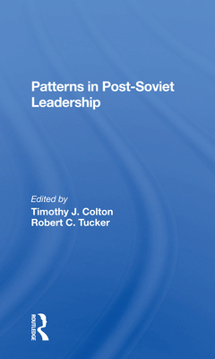 Patterns In Postsoviet Leadership - Colton, Timothy, and Tucker, Robert C