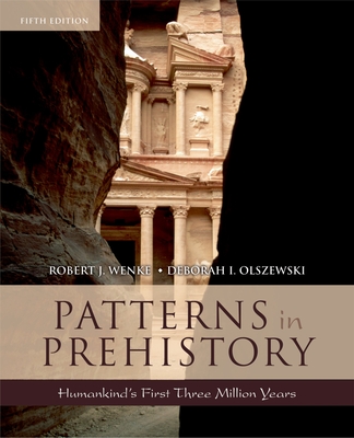 Patterns in Prehistory: Humankind's First Three Million Years - Wenke, Robert J, and Olszewski, Deborah I