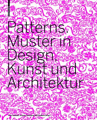 Patterns: Muster in Design, Kunst Und Architektur - Schmidt, Petra (Editor), and Tietenberg, Annette (Editor), and Wollheim, Ralf (Editor)