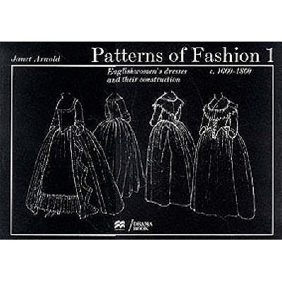 Patterns of Fashion 1: 1660 - 1860 - Arnold, Janet