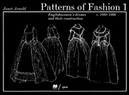 Patterns of Fashion 1 Englishwomen's Dresses & Their Construction C. 1660-1860