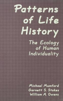 Patterns of Life History: The Ecology of Human Individuality - Mumford, Michael D, Dr., PhD, and Stokes, Garnett S, and Owens, William A