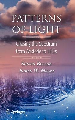 Patterns of Light: Chasing the Spectrum from Aristotle to LEDs - Beeson, Steven, and Mayer, James W