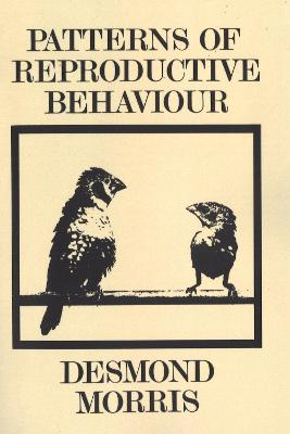 Patterns of Reproductive Behaviour: Collected Papers - Morris, Desmond